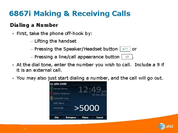 6867 i Making & Receiving Calls Dialing a Number § First, take the phone