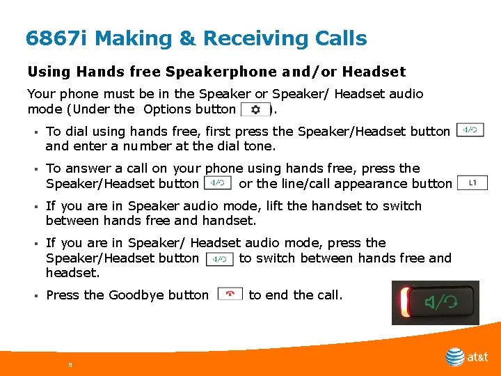 6867 i Making & Receiving Calls Using Hands free Speakerphone and/or Headset Your phone