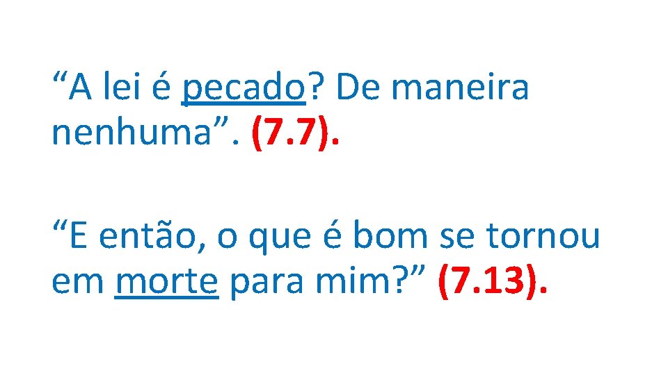 “A lei é pecado? De maneira nenhuma”. (7. 7). “E então, o que é