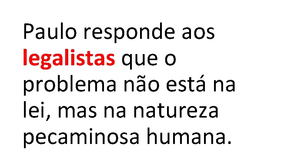 Paulo responde aos legalistas que o problema não está na lei, mas na natureza