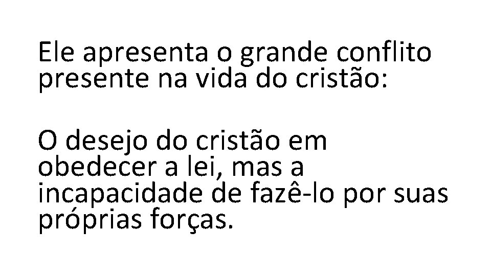 Ele apresenta o grande conflito presente na vida do cristão: O desejo do cristão