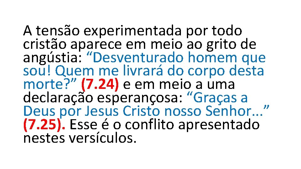 A tensão experimentada por todo cristão aparece em meio ao grito de angústia: “Desventurado