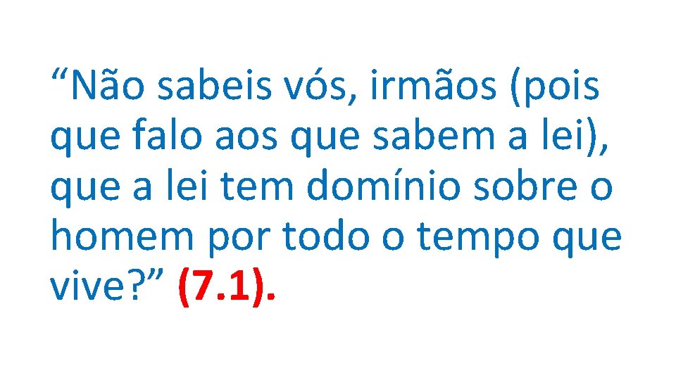 “Não sabeis vós, irmãos (pois que falo aos que sabem a lei), que a