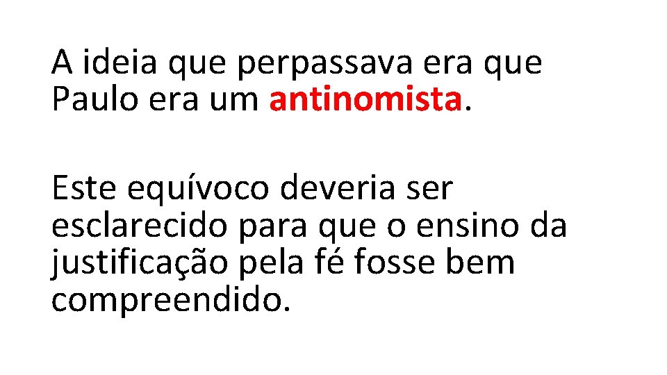 A ideia que perpassava era que Paulo era um antinomista. Este equívoco deveria ser