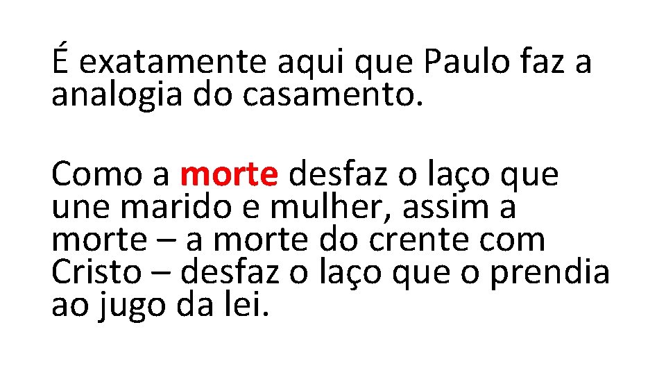 É exatamente aqui que Paulo faz a analogia do casamento. Como a morte desfaz