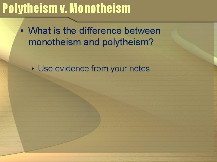 Polytheism v. Monotheism • What is the difference between monotheism and polytheism? • Use Polytheism v. Monotheism • What is the difference between monotheism and polytheism? • Use
