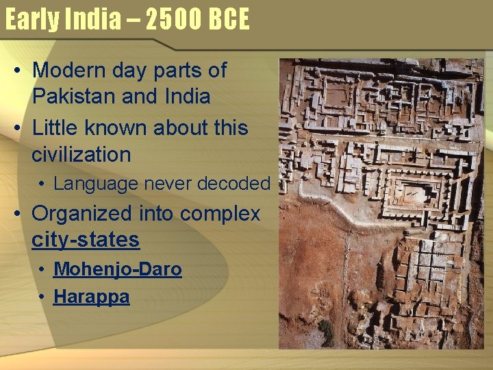 Early India – 2500 BCE • Modern day parts of Pakistan and India • Early India – 2500 BCE • Modern day parts of Pakistan and India •