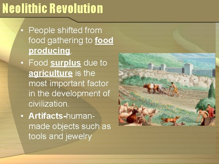 Neolithic Revolution • People shifted from food gathering to food producing. • Food surplus Neolithic Revolution • People shifted from food gathering to food producing. • Food surplus