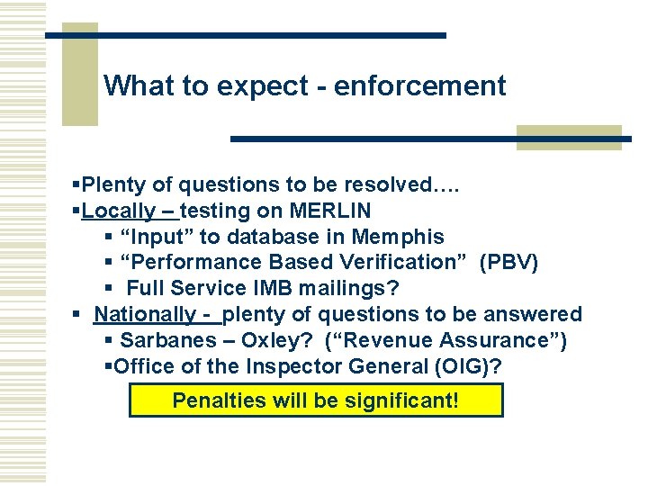 What to expect - enforcement §Plenty of questions to be resolved…. §Locally – testing