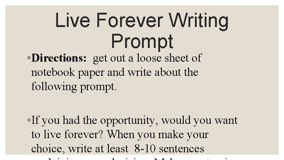 Live Forever Writing Prompt ◦Directions: get out a loose sheet of notebook paper and