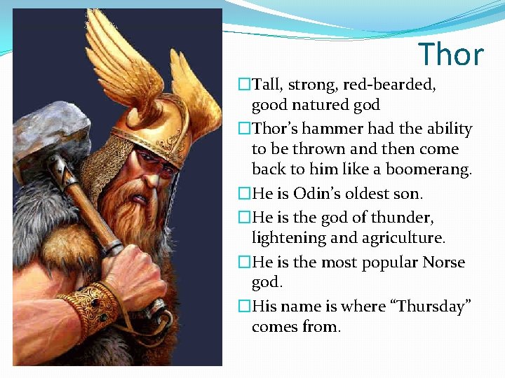 Thor �Tall, strong, red-bearded, good natured god �Thor’s hammer had the ability to be