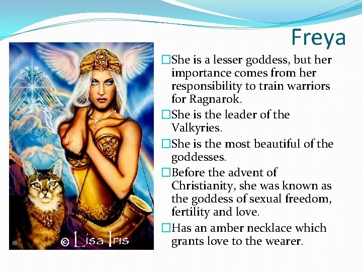 Freya �She is a lesser goddess, but her importance comes from her responsibility to