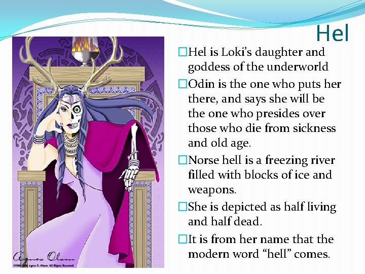 Hel �Hel is Loki’s daughter and goddess of the underworld �Odin is the one