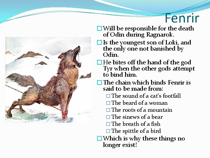 Fenrir �Will be responsible for the death of Odin during Ragnarok. �Is the youngest