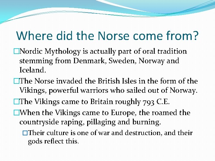 Where did the Norse come from? �Nordic Mythology is actually part of oral tradition