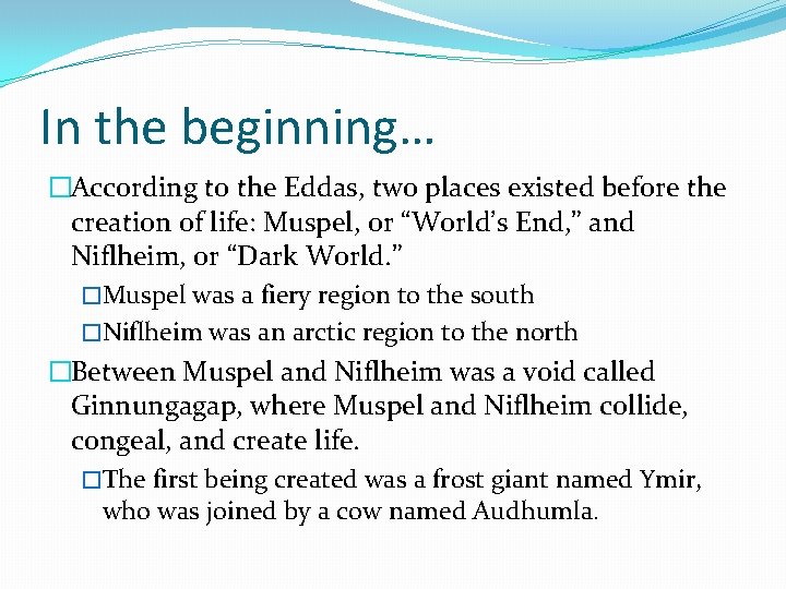 In the beginning… �According to the Eddas, two places existed before the creation of