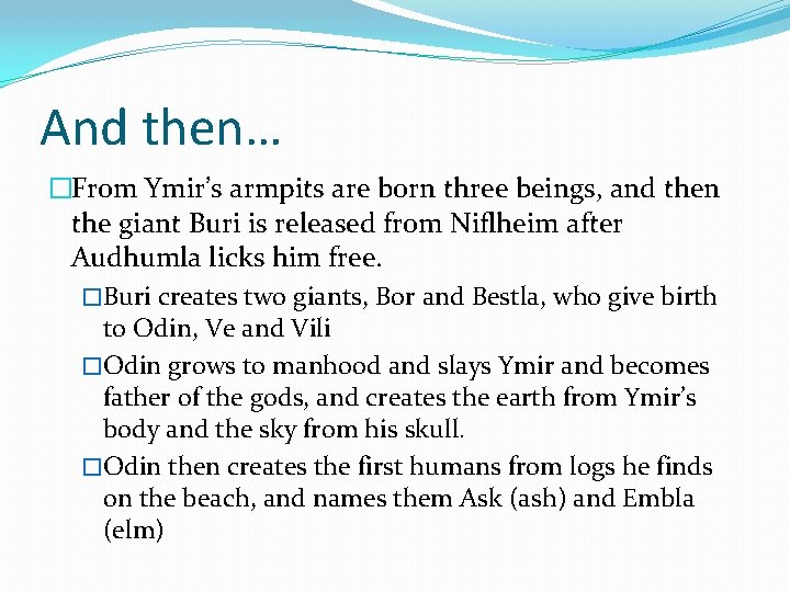 And then… �From Ymir’s armpits are born three beings, and then the giant Buri
