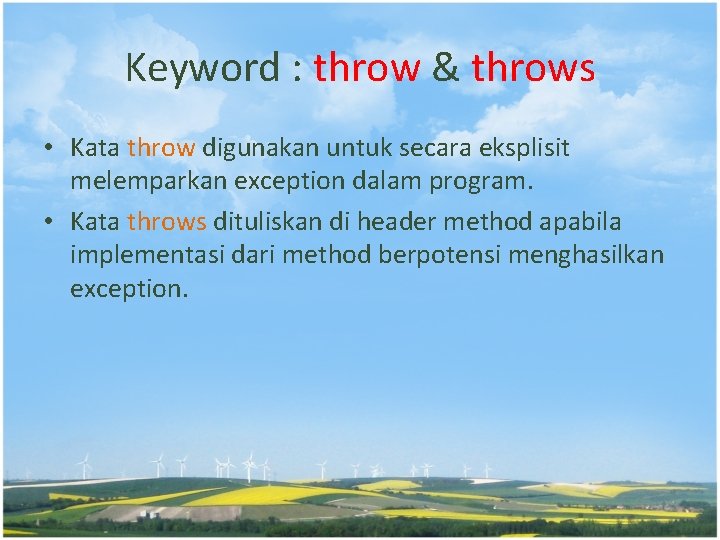 Keyword : throw & throws • Kata throw digunakan untuk secara eksplisit melemparkan exception