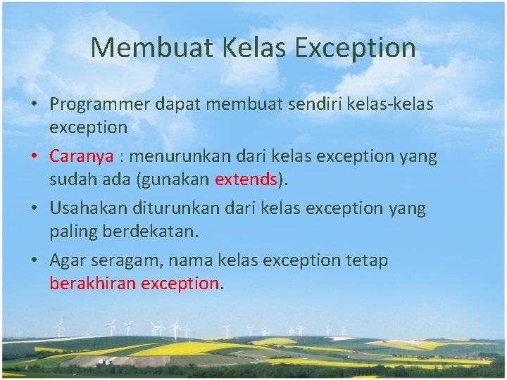 Membuat Kelas Exception • Programmer dapat membuat sendiri kelas-kelas exception • Caranya : menurunkan