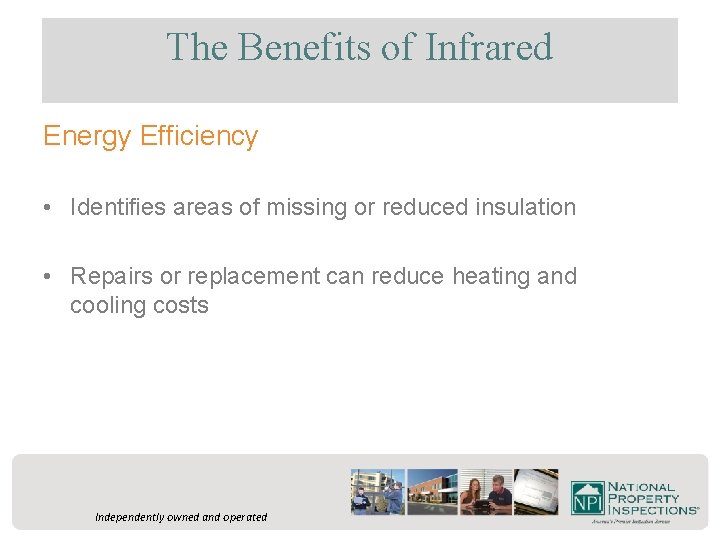 The Benefits of Infrared Energy Efficiency • Identifies areas of missing or reduced insulation