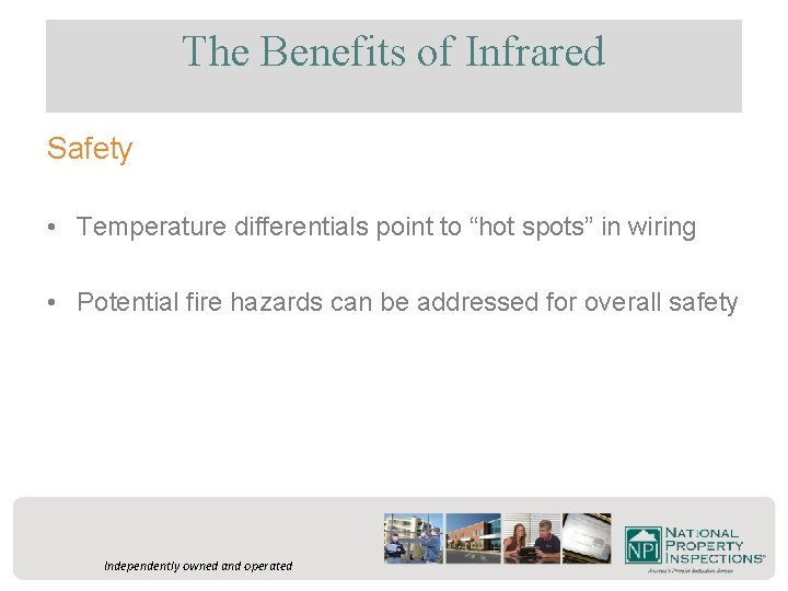 The Benefits of Infrared Safety • Temperature differentials point to “hot spots” in wiring
