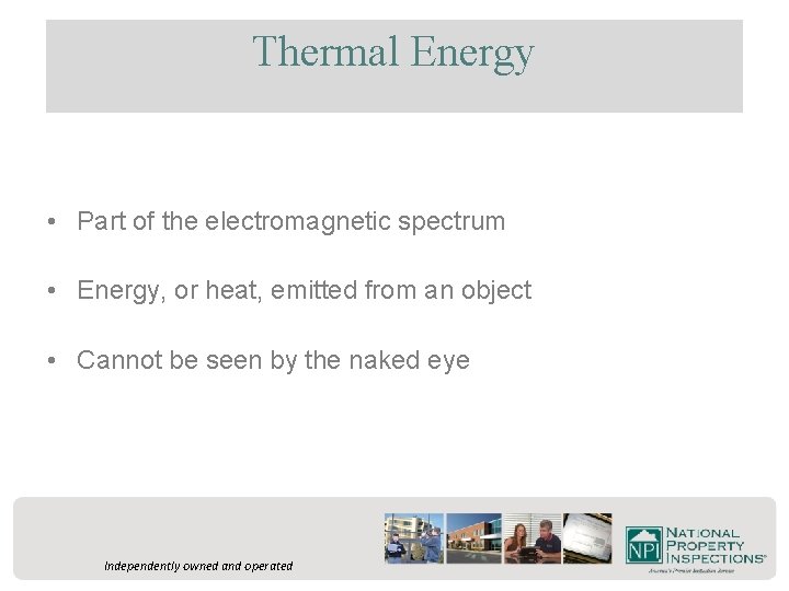 Thermal Energy • Part of the electromagnetic spectrum • Energy, or heat, emitted from