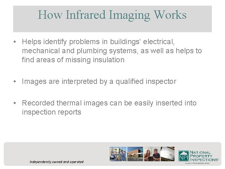 How Infrared Imaging Works • Helps identify problems in buildings’ electrical, mechanical and plumbing