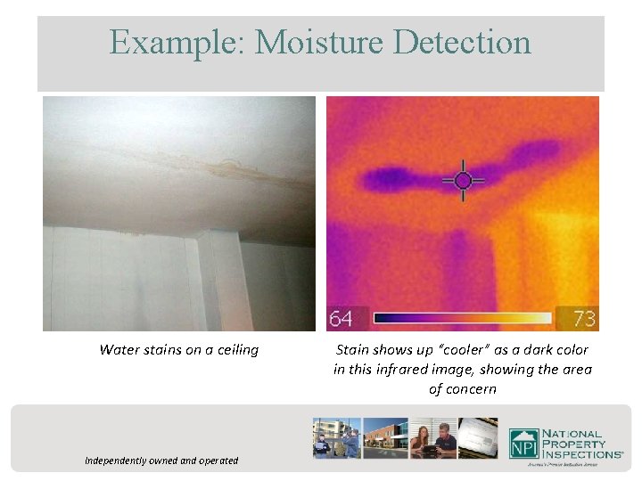 Example: Moisture Detection Water stains on a ceiling Independently owned and operated Stain shows