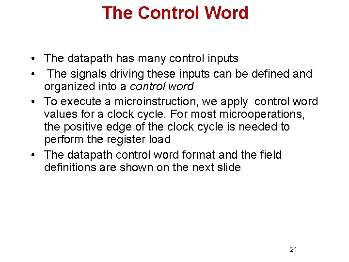 The Control Word • The datapath has many control inputs • The signals driving