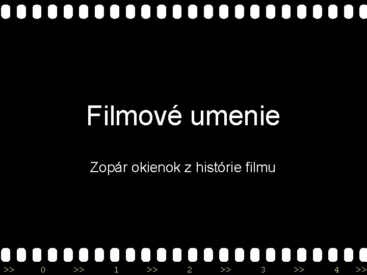 Filmové umenie Zopár okienok z histórie filmu >> 0 >> 1 >> 2 >>