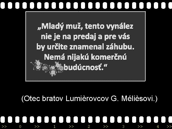 „Mladý muž, tento vynález nie je na predaj a pre vás by určite znamenal