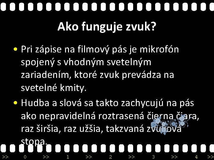 Ako funguje zvuk? • Pri zápise na filmový pás je mikrofón spojený s vhodným