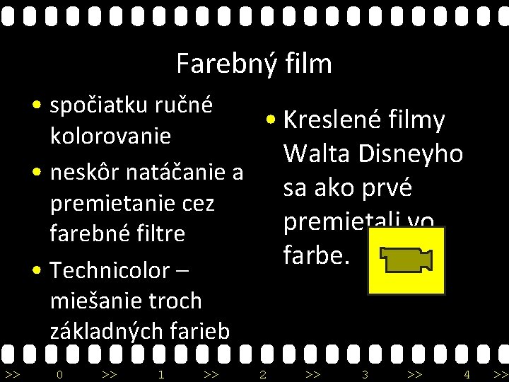 Farebný film • spočiatku ručné • Kreslené filmy kolorovanie Walta Disneyho • neskôr natáčanie