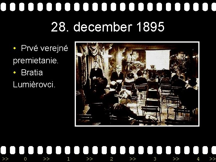 28. december 1895 • Prvé verejné premietanie. • Bratia Lumièrovci. >> 0 >> 1