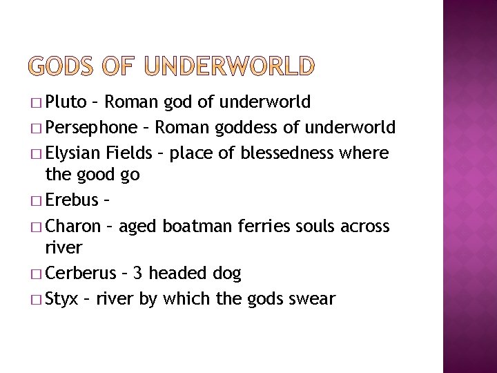 � Pluto – Roman god of underworld � Persephone – Roman goddess of underworld