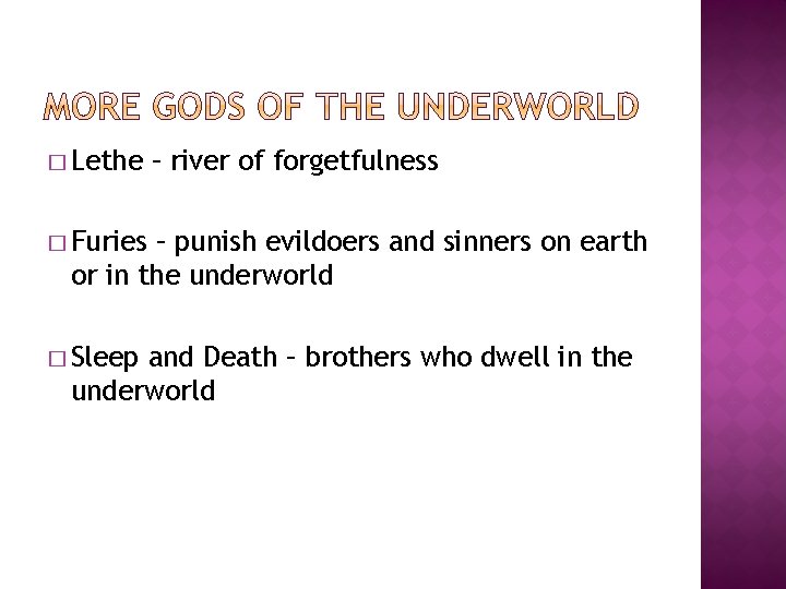 � Lethe – river of forgetfulness � Furies – punish evildoers and sinners on