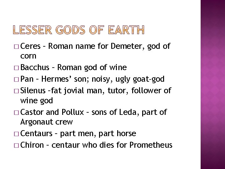 � Ceres – Roman name for Demeter, god of corn � Bacchus – Roman