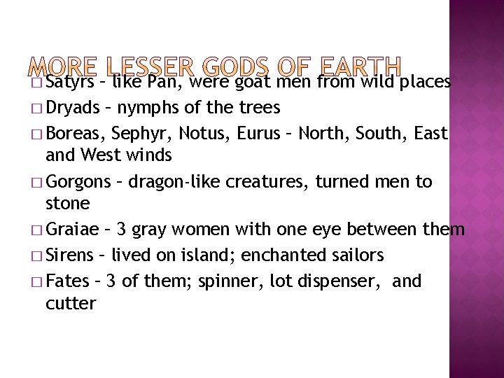 � Satyrs – like Pan, were goat men from wild places � Dryads –