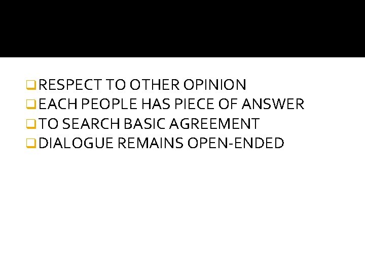 q RESPECT TO OTHER OPINION q EACH PEOPLE HAS PIECE OF ANSWER q TO