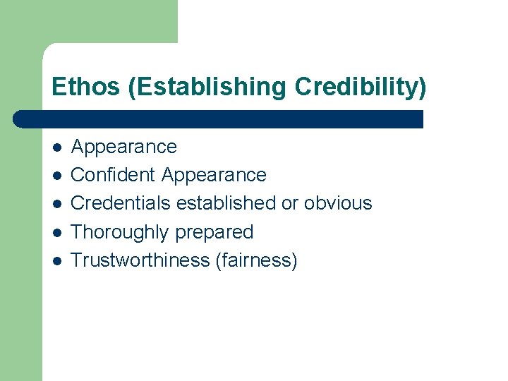 Ethos (Establishing Credibility) l l l Appearance Confident Appearance Credentials established or obvious Thoroughly