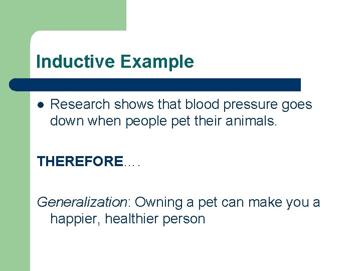 Inductive Example l Research shows that blood pressure goes down when people pet their