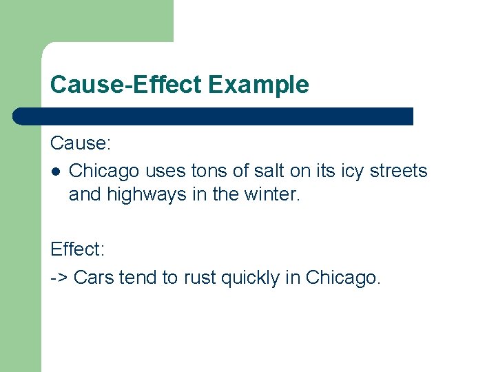 Cause-Effect Example Cause: l Chicago uses tons of salt on its icy streets and