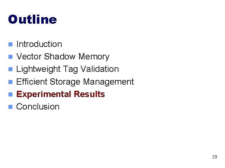 Outline n n n Introduction Vector Shadow Memory Lightweight Tag Validation Efficient Storage Management Outline n n n Introduction Vector Shadow Memory Lightweight Tag Validation Efficient Storage Management