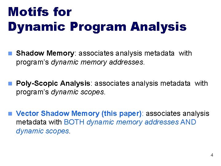 Motifs for Dynamic Program Analysis n Shadow Memory: associates analysis metadata with program’s dynamic Motifs for Dynamic Program Analysis n Shadow Memory: associates analysis metadata with program’s dynamic