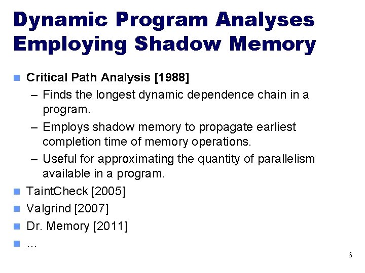 Dynamic Program Analyses Employing Shadow Memory n n n Critical Path Analysis [1988] –