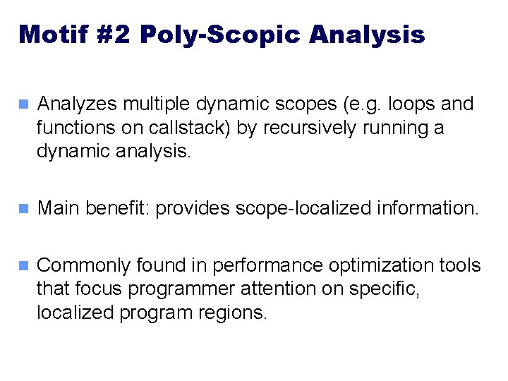 Motif #2 Poly-Scopic Analysis n Analyzes multiple dynamic scopes (e. g. loops and functions Motif #2 Poly-Scopic Analysis n Analyzes multiple dynamic scopes (e. g. loops and functions