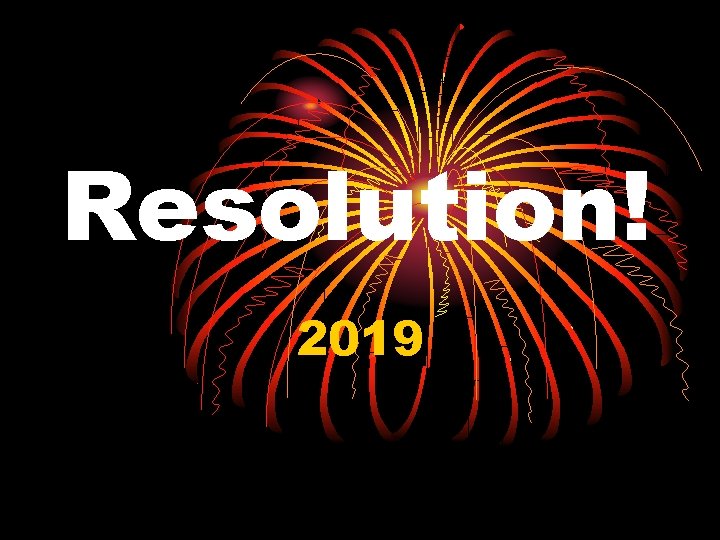 Resolution! 2019 