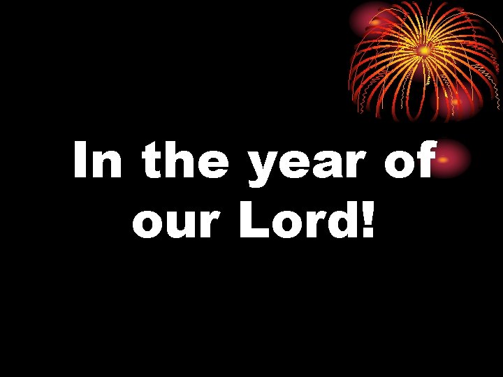 In the year of our Lord! 