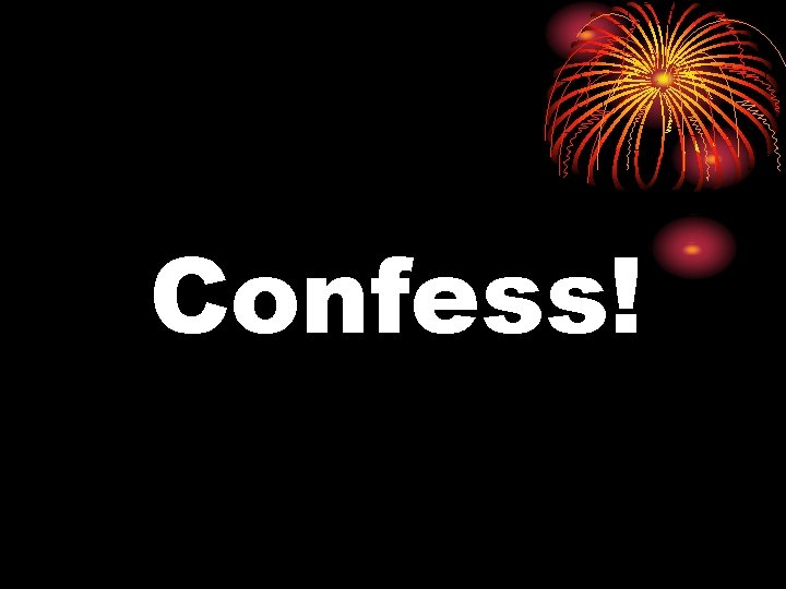 Confess! 