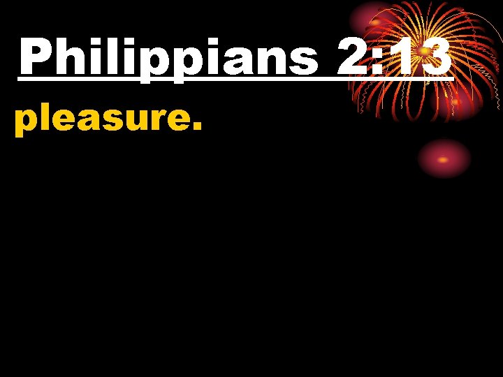 Philippians 2: 13 pleasure. 